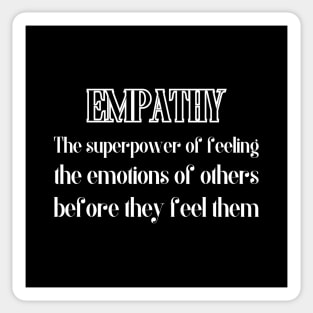 Empathy. The superpower of feeling the emotions of others, before they feel them. Sticker